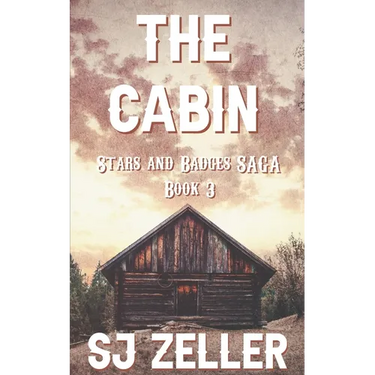 The Cabin: (Stars and Badges Saga - Book 3)
