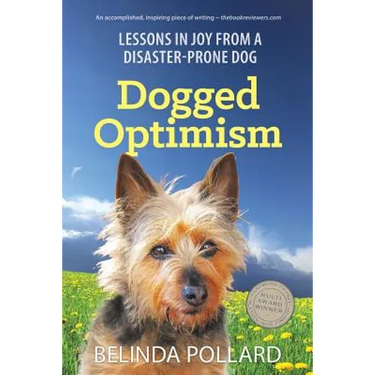Dogged Optimism: Lessons in Joy from a Disaster-Prone Dog