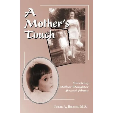 A Mother's Touch: Surviving Mother-Daughter Sexual Abuse