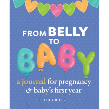 From Belly to Baby: A Journal for Pregnancy and Baby's First Year