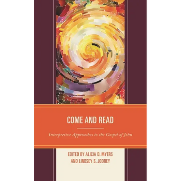 Come and Read: Interpretive Approaches to the Gospel of John