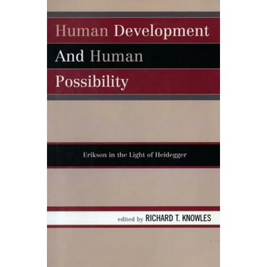 Human Development and Human Possibility: Erikson in the Light of Heidegger
