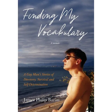 Finding My Vocabulary: A Gay Man's Stories of Discovery, Survival and Self-Determination