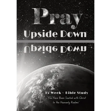 Pray Upside Down 15-Week Bible Study Guide: You Have Been Seated with Christ in the Heavenly Realms