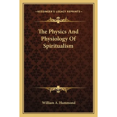 The Physics And Physiology Of Spiritualism