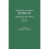 Registry of Deeds, Dublin: Abstracts of Wills. in Two Volumes. Volume I: 1708-1745