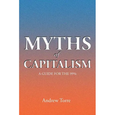 Myths of Capitalism: A Guide for the 99%
