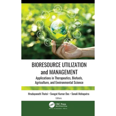 Bioresource Utilization and Management: Applications in Therapeutics, Biofuels, Agriculture, and Environmental Sciences