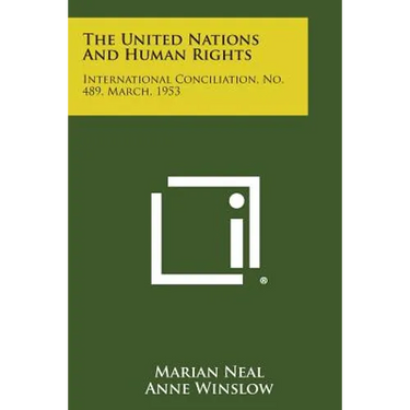 The United Nations and Human Rights: International Conciliation, No. 489, March, 1953