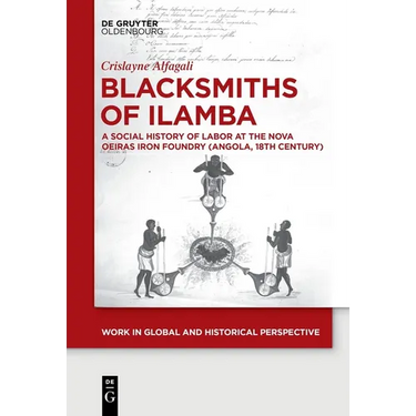 Blacksmiths of Ilamba: A Social History of Labor at the Nova Oeiras Iron Foundry (Angola, 18th Century)