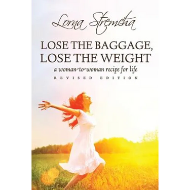 Lose the Baggage, Lose the Weight: A Woman-to-Woman Recipe for Life