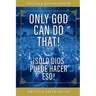 Only God Can Do That: English & Spanish