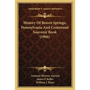 History Of Beaver Springs, Pennsylvania And Centennial Souvenir Book (1906)