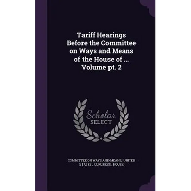 Tariff Hearings Before the Committee on Ways and Means of the House of ... Volume pt. 2