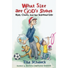 What Size Are God's Shoes: Kids, Chaos, and the Spiritual Life