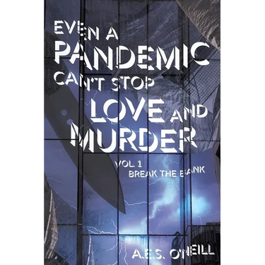 Even a Pandemic Can't Stop Love and Murder: Volume 1: Break the Bank