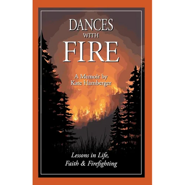 Dances with Fire: Lessons in Life, Faith & Firefighting