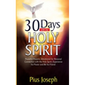 30 Days with the Holy Spirit: Powerful Prayers and Devotional for Personal Connection with the Holy Spirit and Be His Friend