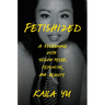 Fetishized: A Reckoning with Yellow Fever, Feminism, and Beauty