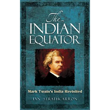 The Indian Equator: Mark Twain's India Revisited