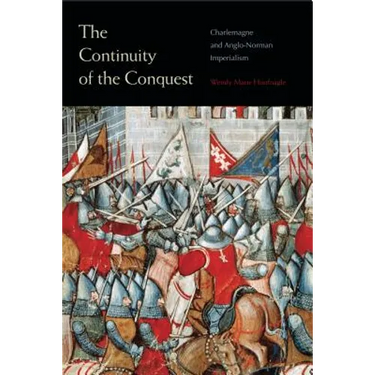 The Continuity of the Conquest: Charlemagne and Anglo-Norman Imperialism