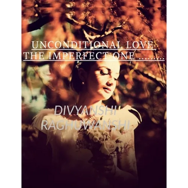 Unconditional love The imperfect one: Timelesslove