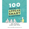 100 Tricks to Appear Smart in Meetings: How to Get by Without Even Trying