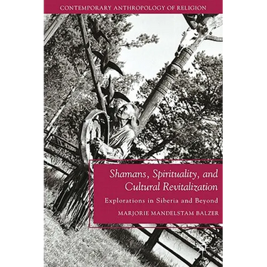 Shamans, Spirituality, and Cultural Revitalization: Explorations in Siberia and Beyond
