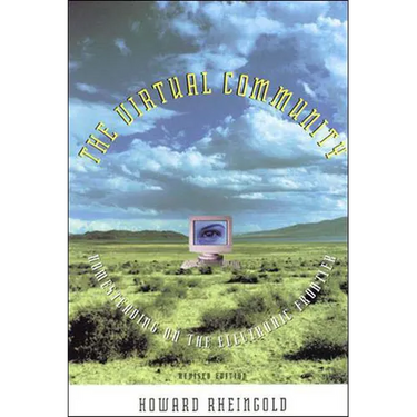 The Virtual Community, revised edition: Homesteading on the Electronic Frontier