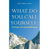 What Do You Call Yourself: The Power of Scriptural Affirmation