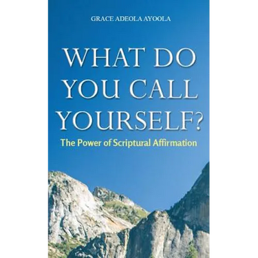What Do You Call Yourself: The Power of Scriptural Affirmation