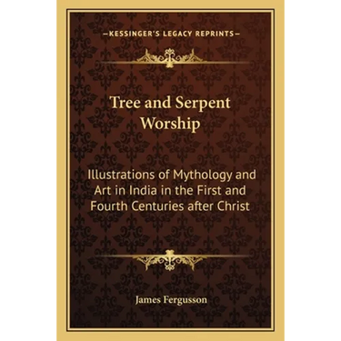 Tree and Serpent Worship: Illustrations of Mythology and Art in India in the First and Fourth Centuries after Christ