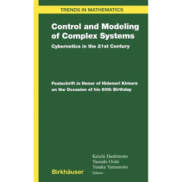 Control and Modeling of Complex Systems: Cybernetics in the 21st Century Festschrift in Honor of Hidenori Kimura on the Occasion of His 60th Birthday