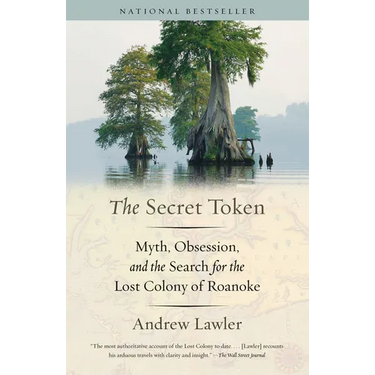 The Secret Token: Myth, Obsession, and the Search for the Lost Colony of Roanoke
