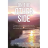 On the Other Side: The powerful story of one woman's struggle through guilt, shame, and remorse after having two abortions, and how she f