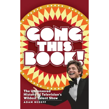 Gong This Book! The Uncensored History of Television's Wildest Talent Show (hardback)