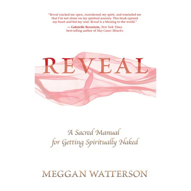 Reveal: A Sacred Manual for Getting Spiritually Naked
