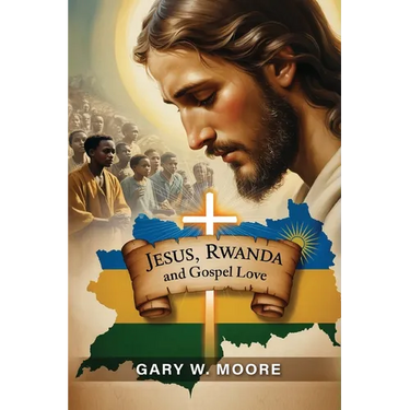 Jesus, Rwanda and Gospel Love