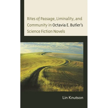 Rites of Passage, Liminality, and Community in Octavia E. Butler's Science Fiction Novels