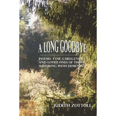 A Long Goodbye: Poems for Caregivers and Loved Ones of Those Suffering with Dementia