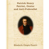 Patrick Henry: Patriot, Orator and Anti-Federalist: Non-Fiction Common Core Readings