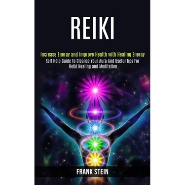 Reiki: Self Help Guide to Cleanse Your Aura and Useful Tips for Reiki Healing and Meditation (Increase Energy and Improve Health With Healing Energy)