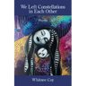 We Left Constellations in Each Other