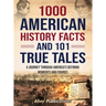 1000 American History Facts and 101 True Tales: A Journey Through America's Defining Moments and Figures