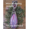Wire Wrapping Jewelry: Step-by-Step Instructions Featuring Over 100 Full Color Photos to Create a Beautiful Piece of Wearable Art. "The Kitty