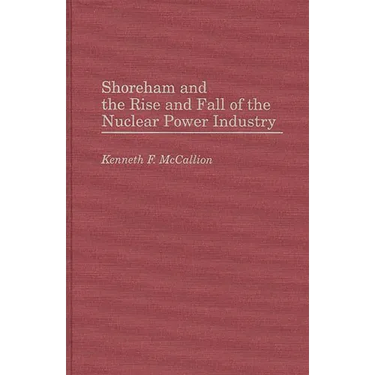Shoreham and the Rise and Fall of the Nuclear Power Industry