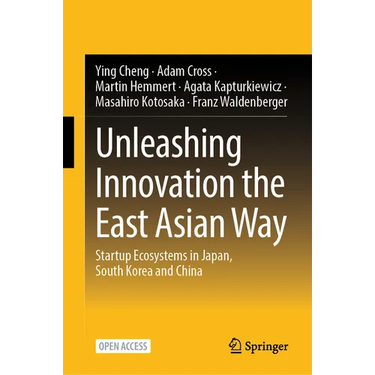 Unleashing Innovation the East Asian Way: Startup Ecosystems in Japan, South Korea and China