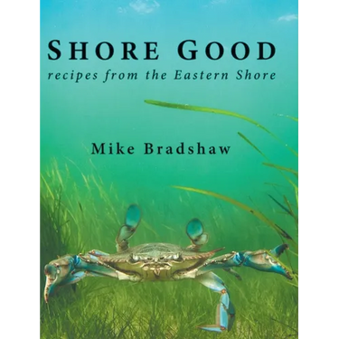 Shore Good: Recipes from the Eastern Shore