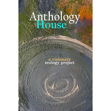 Anthology House: a visionary ecology project