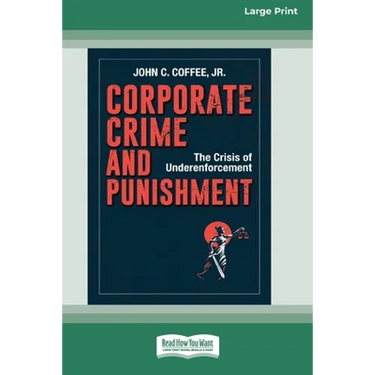 Corporate Crime and Punishment: The Crisis of Underenforcement (16pt Large Print Edition)